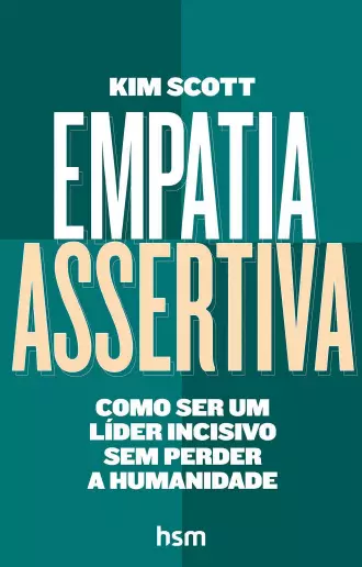 Empatia Assertiva: Como Ser Um Líder Incisivo Sem Perder a Humanidade