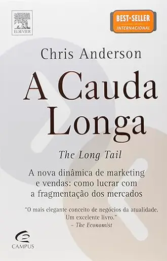 A Cauda Longa - A nova dinâmica de marketing e vendas como lucrar com a fragmentação dos mercados