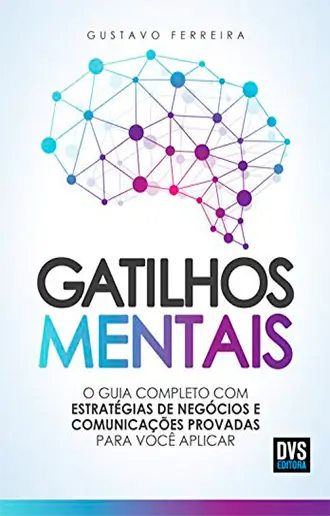 Gatilhos mentais: O guia completo com estratégias de negócios e comunicações provadas para você aplicar