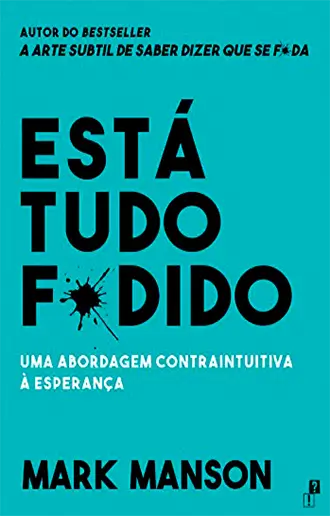 Está Tudo F*dido Uma abordagem contraintuitiva à esperança