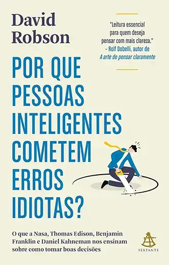 Por que pessoas inteligentes cometem erros idiotas?